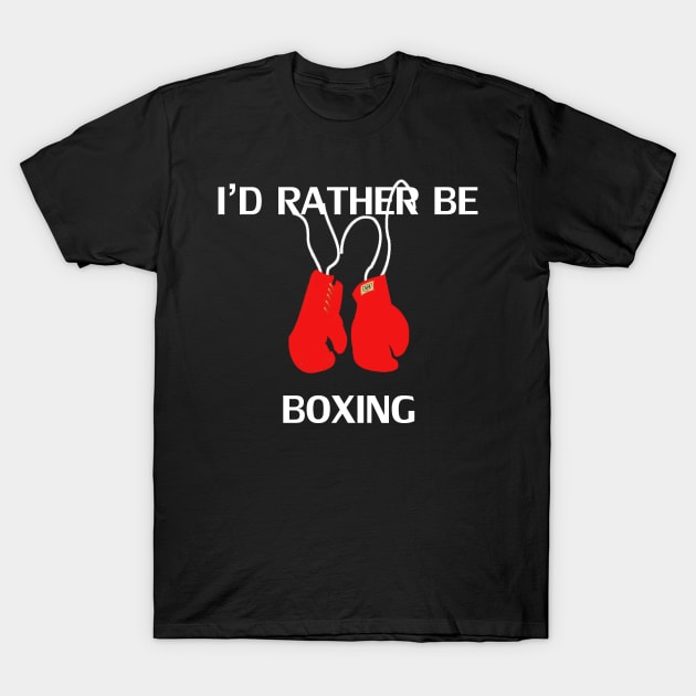 I'd Rather Be Boxing T-Shirt by SimonL